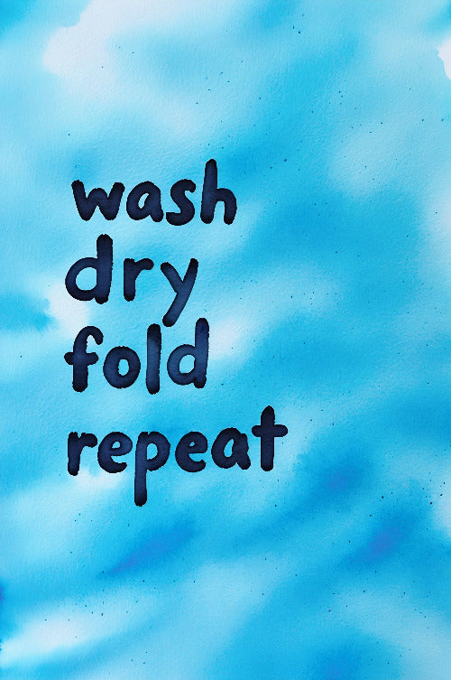 Wash Dry Fold Repeat