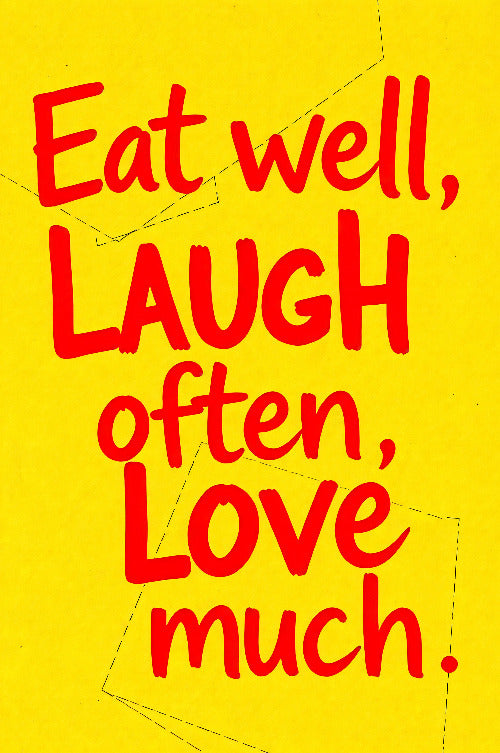 Eat well, laugh often, love much vol.1