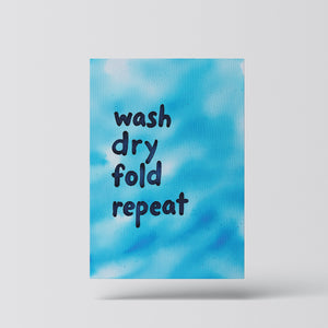 Wash Dry Fold Repeat