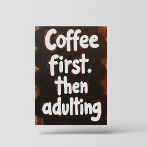 Coffee First, Then Adulting - Vol.2