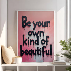 Be your own kind of beautiful vol.1