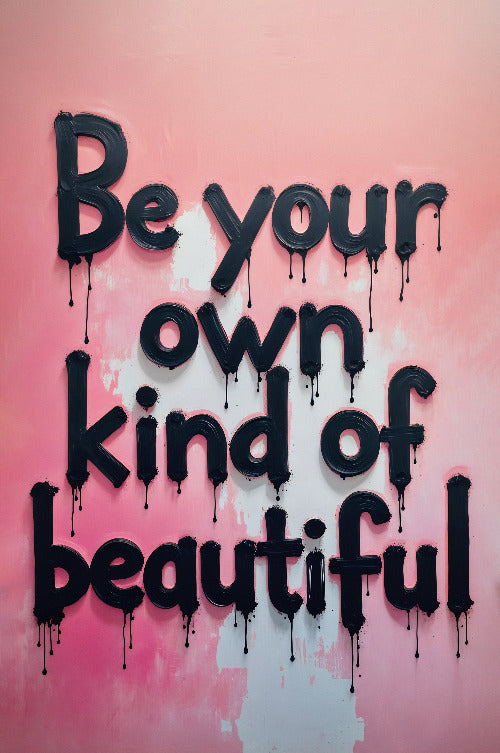 Be your own kind of beautiful vol.1