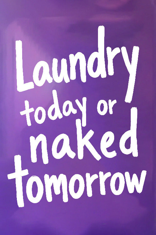 Laundry today or naked tomorrow